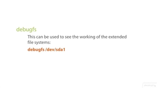 Linux Advanced File System Management (LPIC-2) - 03 Maintaining a File System -05-Using debugfs to Look Inside Your File System