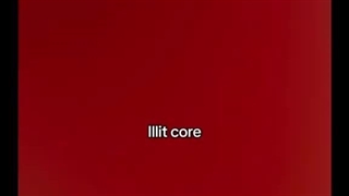 ILLIT CORE:
