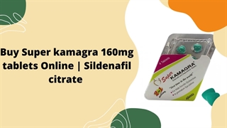 Buy Super kamagra 160mg tablets Online | Sildenafil citrate
